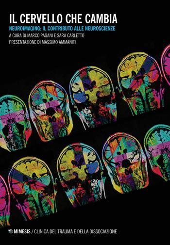 Il cervello che cambia. Neuroimaging: il contributo alle neuroscienze  - Libro Mimesis 2019, Clinica del trauma e della dissociazione | Libraccio.it