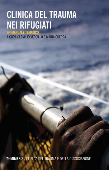Clinica del trauma nei rifugiati. Un manuale tematico  - Libro Mimesis 2019, Clinica del trauma e della dissociazione | Libraccio.it