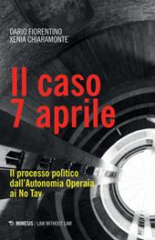 Il caso 7 aprile. Il processo politico dall'Autonomia Operaia ai No Tav