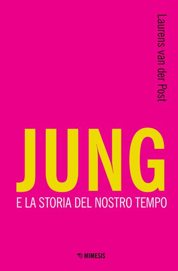 Jung e la storia del nostro tempo - Laurens Van der Post - Libro Mimesis 2019, Mimesis | Libraccio.it