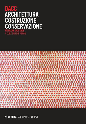 DACC. Architettura costruzione conservazione. Ricerche 2012-2018  - Libro Mimesis 2019, Sustainable heritage | Libraccio.it
