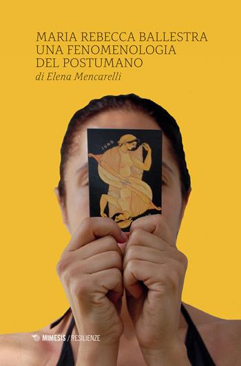 Maria Rebecca Ballestra. Una fenomenologia del postumano - Elena Mencarelli - Libro Mimesis 2019, Mimesis-Resilienze | Libraccio.it