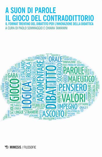 A suon di parole. Il gioco del contraddittorio. Il format trentino del dibattito per l'innovazione della didattica - Tamanini - Libro Mimesis 2020, Filosofie | Libraccio.it