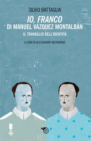 «Io Franco» di Manuel Vazquez Montalbán. Il travaglio dell'identità - Silvio Battaglia - Libro Mimesis 2019, Ispanica | Libraccio.it