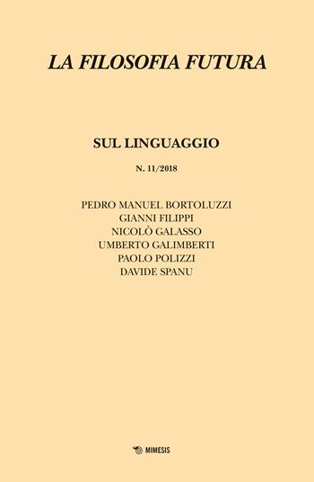 La filosofia futura (2018). Vol. 11: Sul linguaggio.  - Libro Mimesis 2019 | Libraccio.it