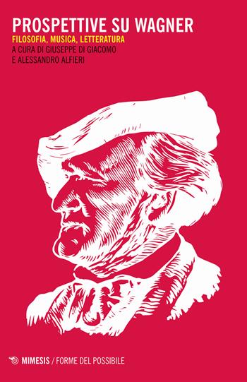 Prospettive su Wagner. Filosofia, musica e letteratura  - Libro Mimesis 2019, Forme del possibile | Libraccio.it