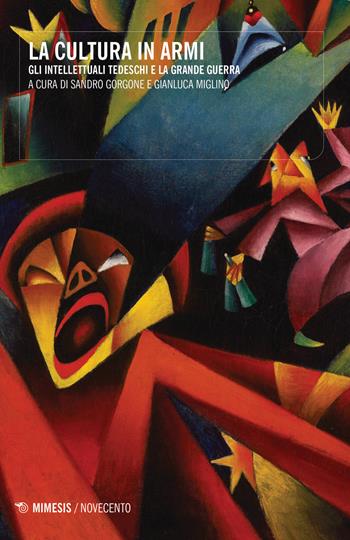La cultura in armi. Gli intellettuali tedeschi e la grande guerra - Miglino - Libro Mimesis 2019, Novecento | Libraccio.it