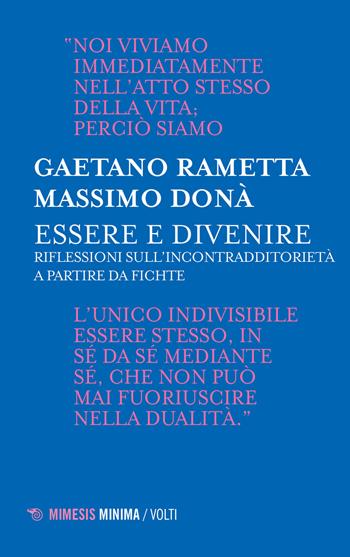 Essere e divenire. Riflessioni sull'incontradditorietà a partire da Fichte - Gaetano Rametta, Massimo Donà - Libro Mimesis 2019, Minima / Volti | Libraccio.it