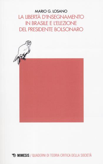 La libertà d'insegnamento in Brasile e l'elezione del presidente Bolsonaro - Mario G. Losano - Libro Mimesis 2019, Quaderni di teoria critica della società | Libraccio.it