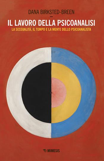 Il lavoro della psicoanalisi. La sessualità, il tempo e la mente dello psicoanalista - Dana Birksted-Breen - Libro Mimesis 2019, Attualità del pensiero psicoanalitico | Libraccio.it