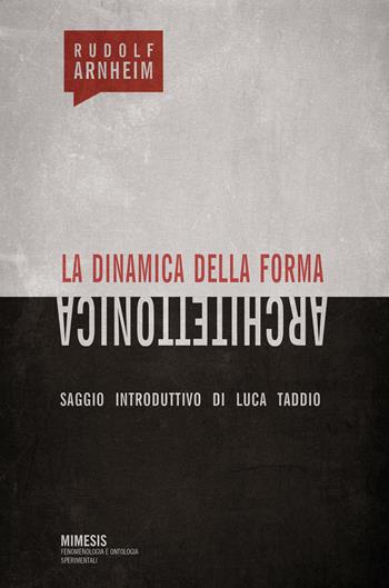 La dinamica della forma architettonica - Rudolf Arnheim - Libro Mimesis 2019, Fenomenologia e ontologia sperimentali | Libraccio.it