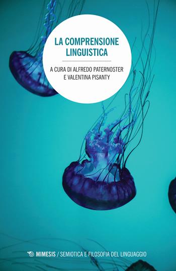 La comprensione linguistica  - Libro Mimesis 2019, Semiotica e filosofia del linguaggio | Libraccio.it