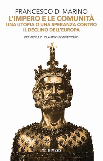 L' impero e le comunità. Una utopia o una speranza contro il declino dell'Europa - Francesco Di Marino - Libro Mimesis 2019, Mimesis | Libraccio.it