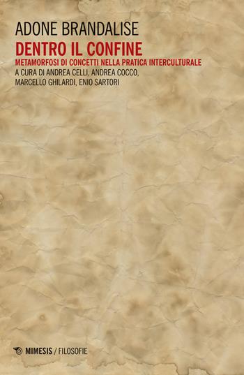 Dentro il confine. Metamorfosi di concetti nella pratica interculturale - Adone Brandalise - Libro Mimesis 2019, Filosofie | Libraccio.it
