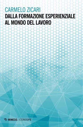 Dalla formazione esperienziale al mondo del lavoro - Carmelo Zicari - Libro Mimesis 2019, Eterotopie | Libraccio.it