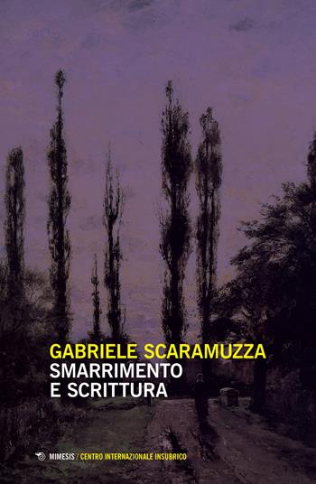 Smarrimento e scrittura - Gabriele Scaramuzza - Libro Mimesis 2019, Centro internazionale insubrico. Atti di convegni | Libraccio.it