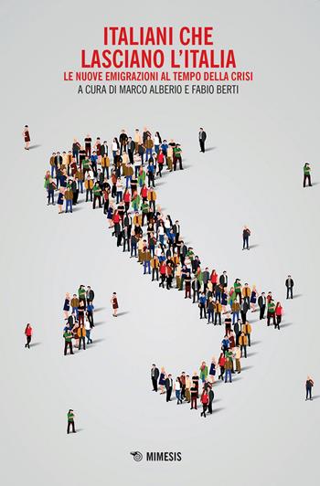 Italiani che lasciano l'Italia. Le nuove emigrazioni al tempo della crisi - Marco Alberio - Libro Mimesis 2020, Mutamenti. Società e culture in transizione | Libraccio.it