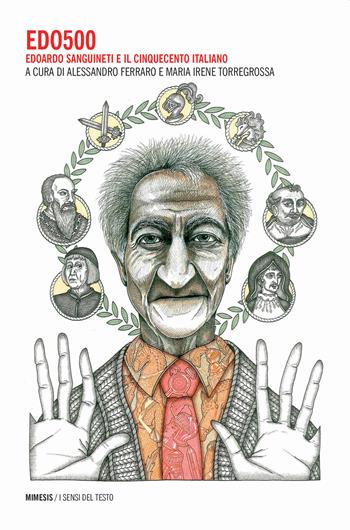 Edo500. Edoardo Sanguineti e il cinquecento italiano - Torregrossa - Libro Mimesis 2020, I sensi del testo | Libraccio.it