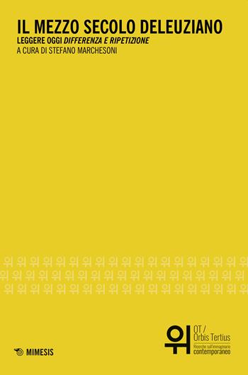 Il mezzo secolo deleuziano. Leggere oggi «Differenza e ripetizione»  - Libro Mimesis 2019, OT. Orbis tertius | Libraccio.it