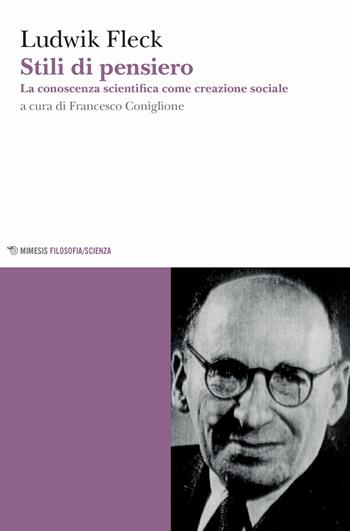 Stili di pensiero. La conoscenza scientifica come creazione sociale - Ludwik Fleck - Libro Mimesis 2019, Mimesis. Filosofia/Scienza | Libraccio.it