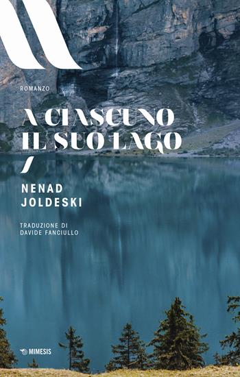 A ciascuno il suo lago - Nenad Joldeski - Libro Mimesis 2019, Elit. European literature | Libraccio.it