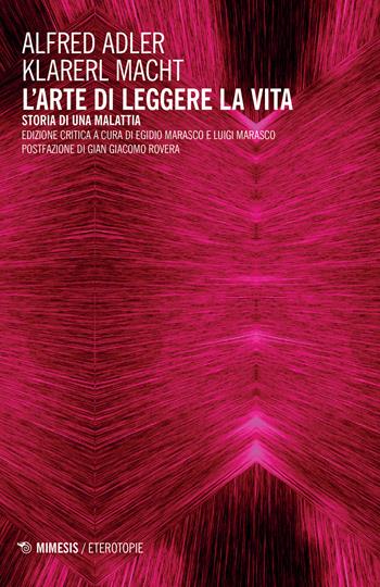 L' arte di leggere la vita. Storia di una malattia. Ediz. critica - Alfred Adler, Krarerl Macht - Libro Mimesis 2019, Eterotopie | Libraccio.it