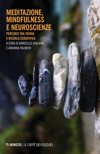 Meditazione, mindfulness e neuroscienze. Percorsi tra teoria e ricerca scientifica  - Libro Mimesis 2020, Il caffè dei filosofi | Libraccio.it