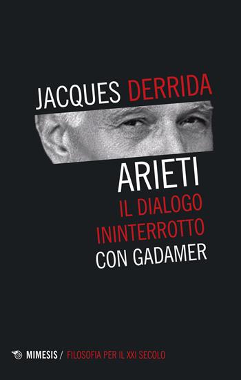 Arieti. Il dialogo ininterrotto con Gadamer - Jacques Derrida - Libro Mimesis 2019, Filosofia per il XXI secolo | Libraccio.it