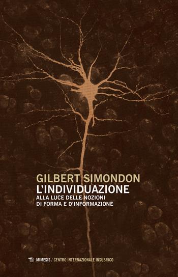 L' individuazione alla luce delle nozioni di forma e di informazione-Simondoniana. Nuova ediz. - Gilbert Simondon - Libro Mimesis 2020, Centro internazionale insubrico. Studi | Libraccio.it