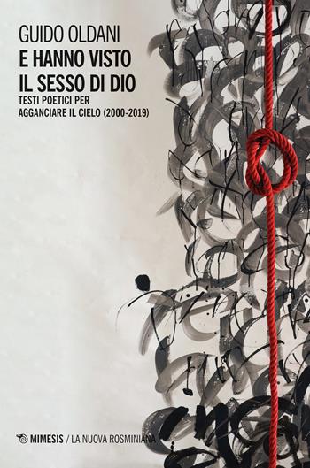 E hanno visto il sesso di Dio. Testi poetici per agganciare il cielo (2000-2019) - Guido Oldani - Libro Mimesis 2019, La nuova rosminiana | Libraccio.it