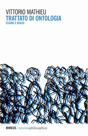 Trattato di ontologia. Essere e spazio - Vittorio Mathieu - Libro Mimesis 2019, Minima / Philosophica | Libraccio.it