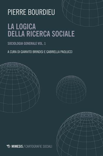 Sociologia generale. Vol. 1: logica della ricerca sociale, La. - Pierre Bourdieu - Libro Mimesis 2019, Mimesis. Cartografie sociali | Libraccio.it