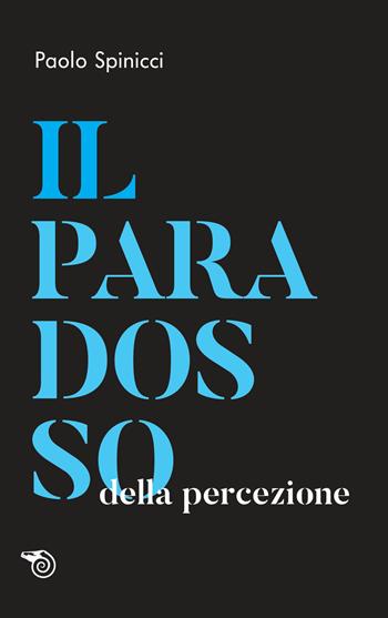 Il paradosso della percezione - Paolo Spinicci - Libro Mimesis 2019, Le scintille | Libraccio.it