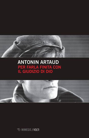 Per farla finita col giudizio di Dio - Antonin Artaud - Libro Mimesis 2019, Volti | Libraccio.it