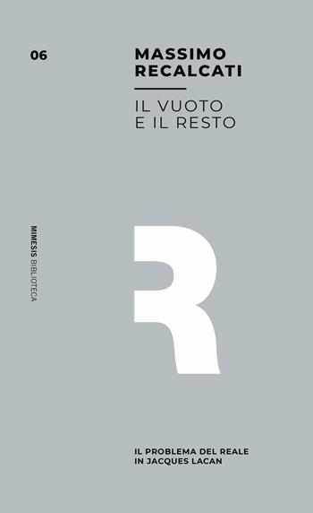 Il vuoto e il resto. Il problema del reale in Jacques Lacan - Massimo Recalcati - Libro Mimesis 2019, Mimesis. Biblioteca | Libraccio.it