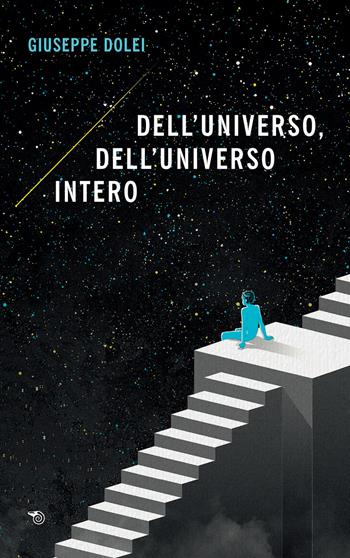 Dell'universo, dell'universo intero - Giuseppe Dolei - Libro Mimesis 2020, Mimesis | Libraccio.it
