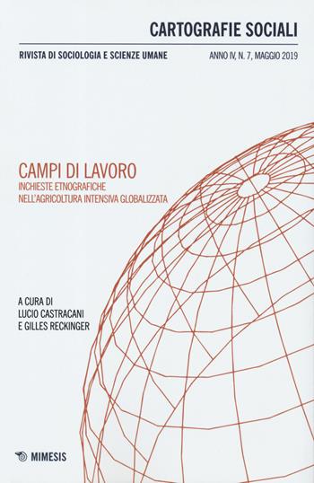 Cartografie sociali. Rivista di sociologia e scienze umane (2019). Vol. 7: Campi di lavoro. Inchieste etnografiche nell'agricoltura intensiva globalizzata  - Libro Mimesis 2019 | Libraccio.it