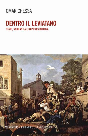 Dentro il Leviatano. Stato, sovranità e rappresentanza - Omar Chessa - Libro Mimesis 2019, Il principe e la repubblica | Libraccio.it
