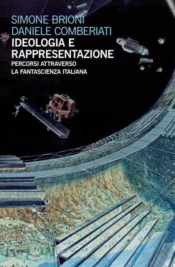 Ideologia e rappresentazione. Percorsi attraverso la fantascienza italiana - Simone Brioni, Daniele Comberiati - Libro Mimesis 2020, Fantascienza e società | Libraccio.it