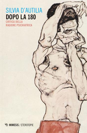 Dopo la 180. Critica della ragione psichiatrica - Silvia D'Autilia - Libro Mimesis 2020, Eterotopie | Libraccio.it