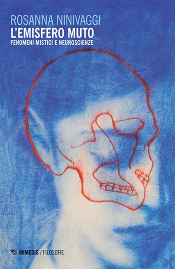 L' emisfero muto. Fenomeni mistici e neuroscienze - Rosanna Ninivaggi - Libro Mimesis 2019, Filosofie | Libraccio.it