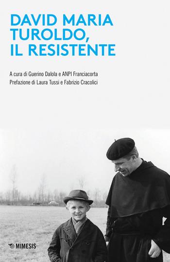 David Maria Turoldo, il resistente  - Libro Mimesis 2020, Mimesis | Libraccio.it