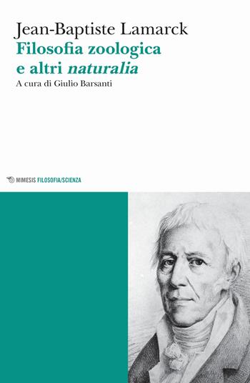Filosofia zoologica e altri naturalia - J.-Baptiste Lamarck - Libro Mimesis 2020, Mimesis. Filosofia/Scienza | Libraccio.it