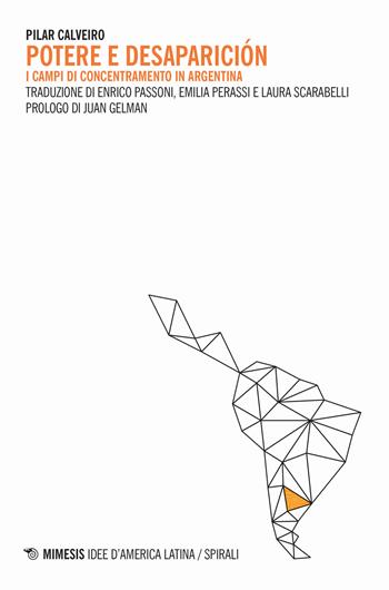 Potere e desaparición. I campi di concentramento in Argentina - Pilar Calveiro - Libro Mimesis 2020, Idee d'America Latina/Lineamenti | Libraccio.it
