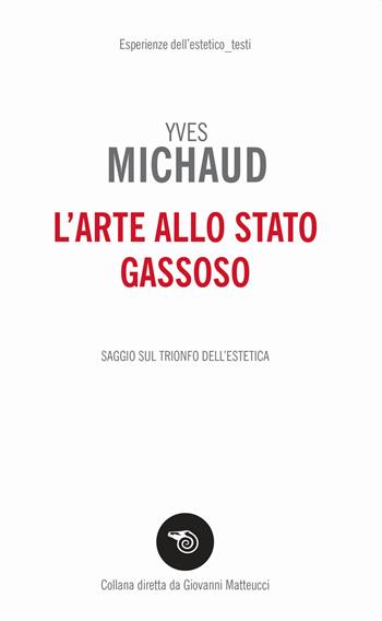 L' arte allo stato gassoso. Saggio sul trionfo dell'estetica - Yves Michaud - Libro Mimesis 2020, Esperienze dell'estetico. Testi | Libraccio.it