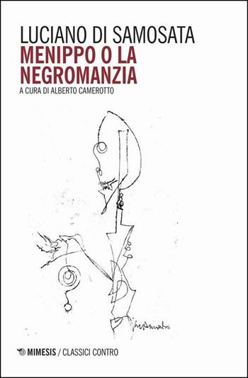 Menippo o la negromanzia. Testo greco a fronte - Luciano di Samosata - Libro Mimesis 2020, Classici contro | Libraccio.it