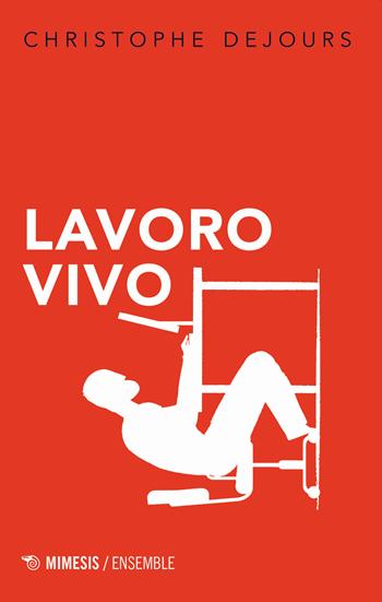 Lavoro vivo - Christophe Dejours - Libro Mimesis 2020, Ensemble | Libraccio.it