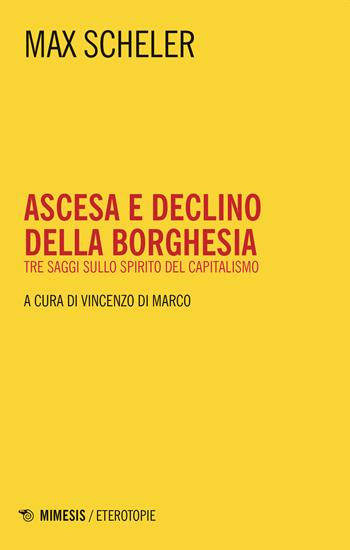 Ascesa e declino della borghesia. Tre saggi sullo spirito del capitalismo - Max Scheler - Libro Mimesis 2020, Eterotopie | Libraccio.it
