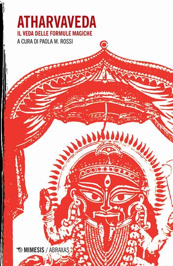 Atharvaveda. Il veda delle formule magiche  - Libro Mimesis 2020, Abraxas | Libraccio.it