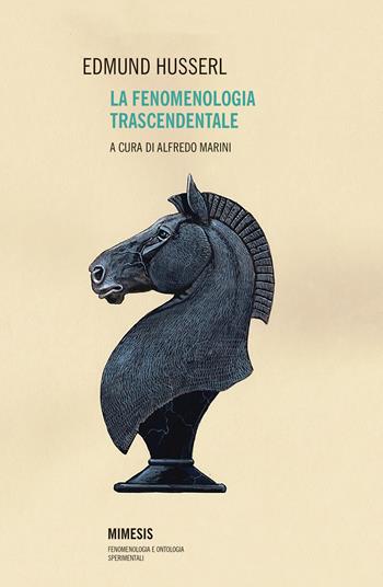 La fenomenologia trascendentale - Edmund Husserl - Libro Mimesis 2020, Fenomenologia e ontologia sperimentali | Libraccio.it